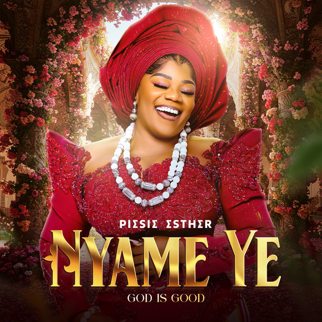 nyame ye by piesie esther